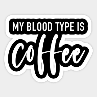 My Blood Type Is Coffee (White) Sticker